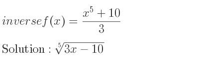 The inverse of f(x)=(x^5+10)/3 is \sqrt[5]{3x-10}